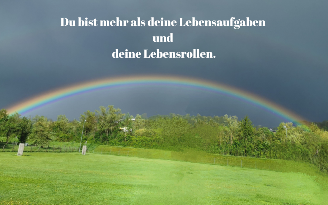 Du bist mehr als deine Lebensaufgaben und deine Lebensrollen.